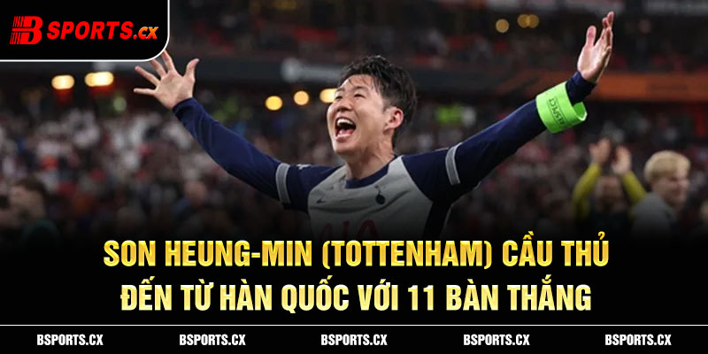 Son Heung-min (Tottenham) Cầu thủ đến từ Hàn Quốc với 11 bàn thắng